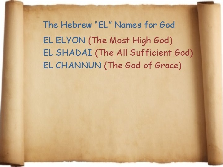 The Hebrew “EL” Names for God EL ELYON (The Most High God) EL SHADAI