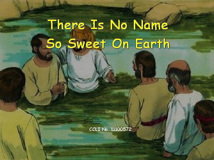 There Is No Name So Sweet On Earth CCLI No. 11100572 