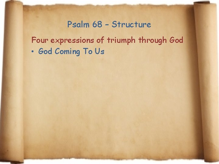 Psalm 68 – Structure Four expressions of triumph through God • God Coming To