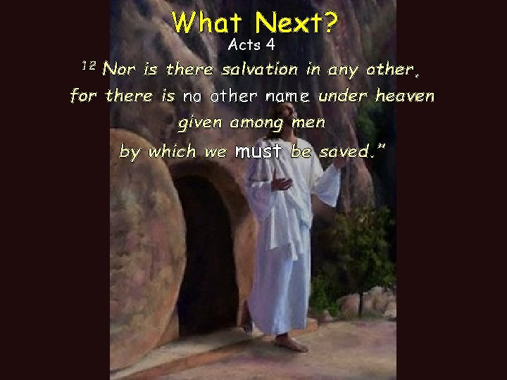 What Next? Acts 4 12 Nor is there salvation in any other, for there