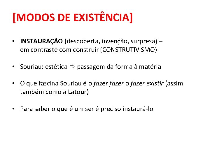 [MODOS DE EXISTÊNCIA] • INSTAURAÇÃO (descoberta, invenção, surpresa) – em contraste com construir (CONSTRUTIVISMO)