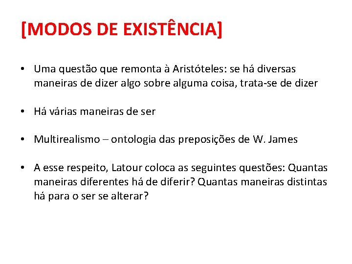 [MODOS DE EXISTÊNCIA] • Uma questão que remonta à Aristóteles: se há diversas maneiras