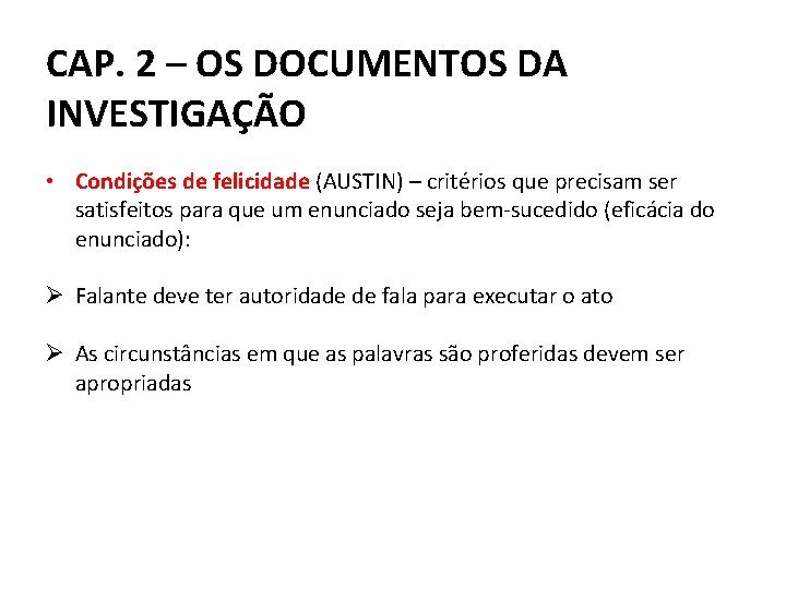 CAP. 2 – OS DOCUMENTOS DA INVESTIGAÇÃO • Condições de felicidade (AUSTIN) – critérios