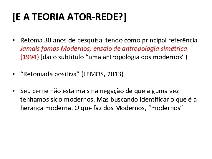 [E A TEORIA ATOR-REDE? ] • Retoma 30 anos de pesquisa, tendo como principal