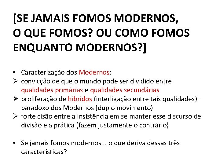 [SE JAMAIS FOMOS MODERNOS, O QUE FOMOS? OU COMO FOMOS ENQUANTO MODERNOS? ] •