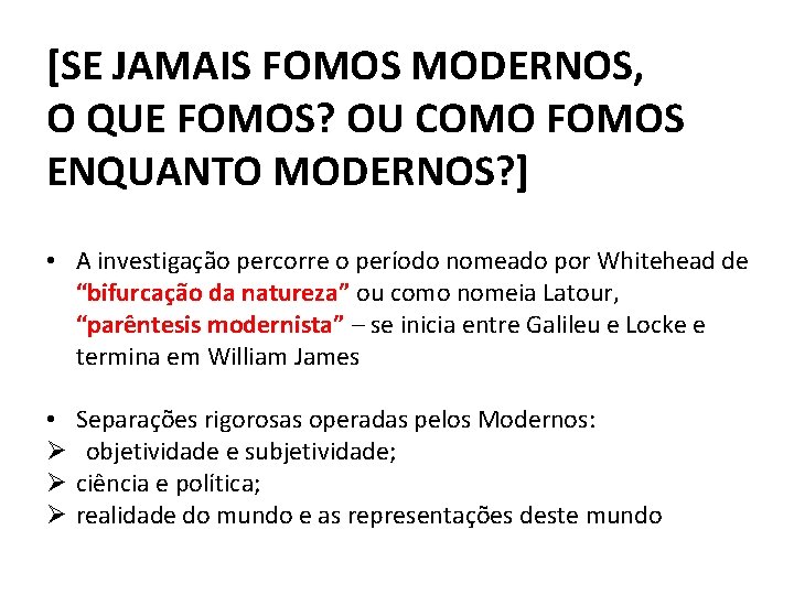 [SE JAMAIS FOMOS MODERNOS, O QUE FOMOS? OU COMO FOMOS ENQUANTO MODERNOS? ] •