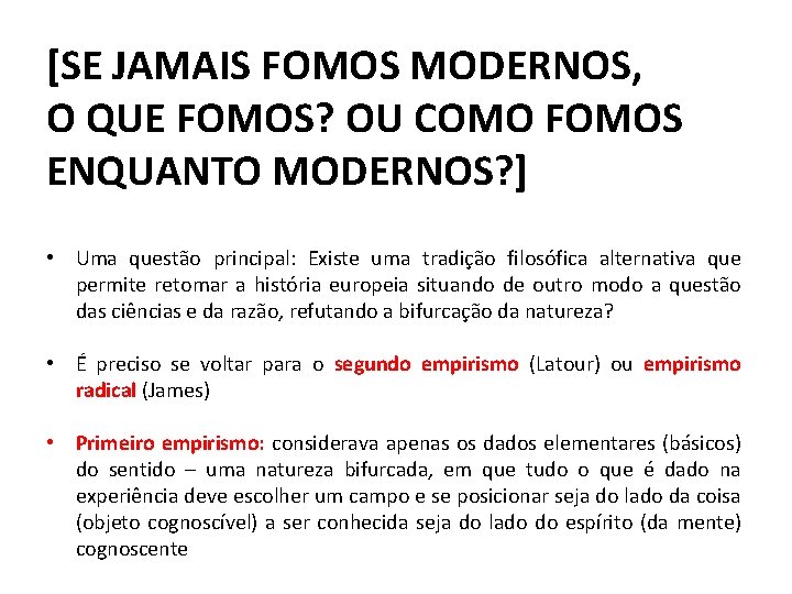 [SE JAMAIS FOMOS MODERNOS, O QUE FOMOS? OU COMO FOMOS ENQUANTO MODERNOS? ] •