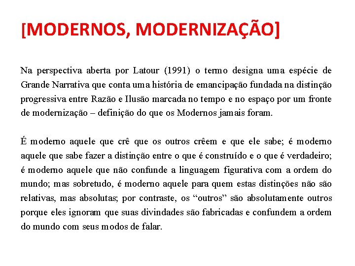 [MODERNOS, MODERNIZAÇÃO] Na perspectiva aberta por Latour (1991) o termo designa uma espécie de