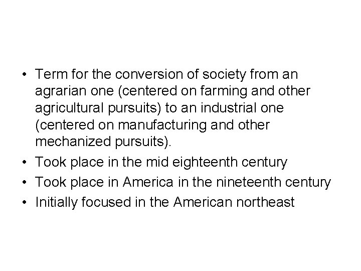  • Term for the conversion of society from an agrarian one (centered on