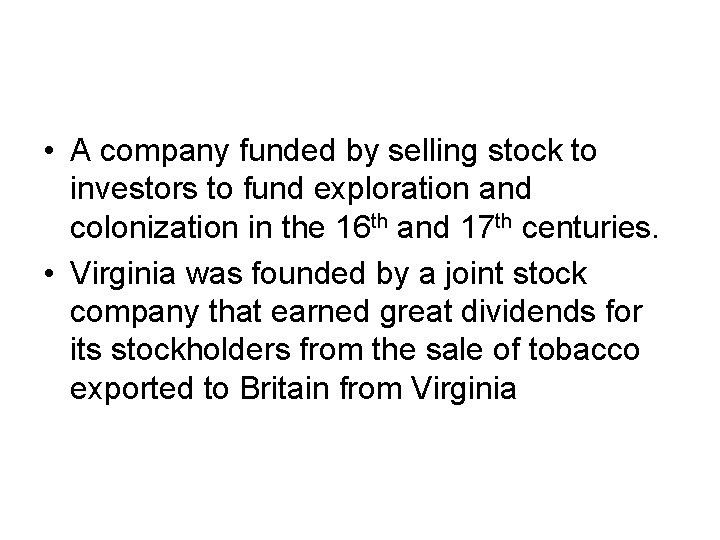  • A company funded by selling stock to investors to fund exploration and