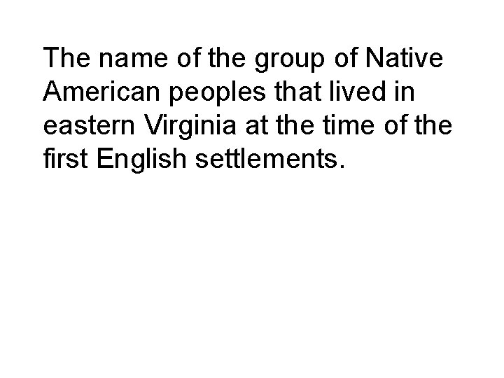 The name of the group of Native American peoples that lived in eastern Virginia