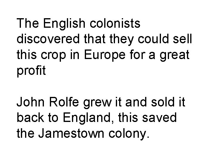 The English colonists discovered that they could sell this crop in Europe for a