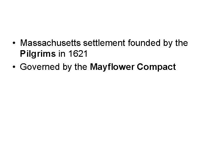  • Massachusetts settlement founded by the Pilgrims in 1621 • Governed by the