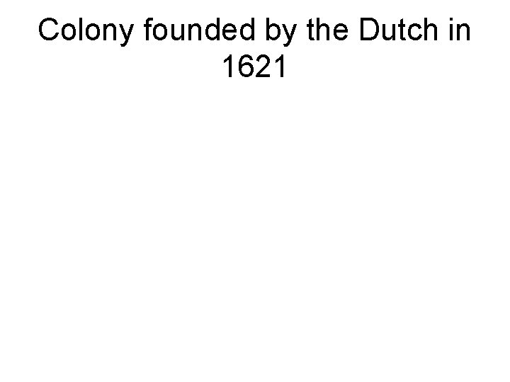 Colony founded by the Dutch in 1621 