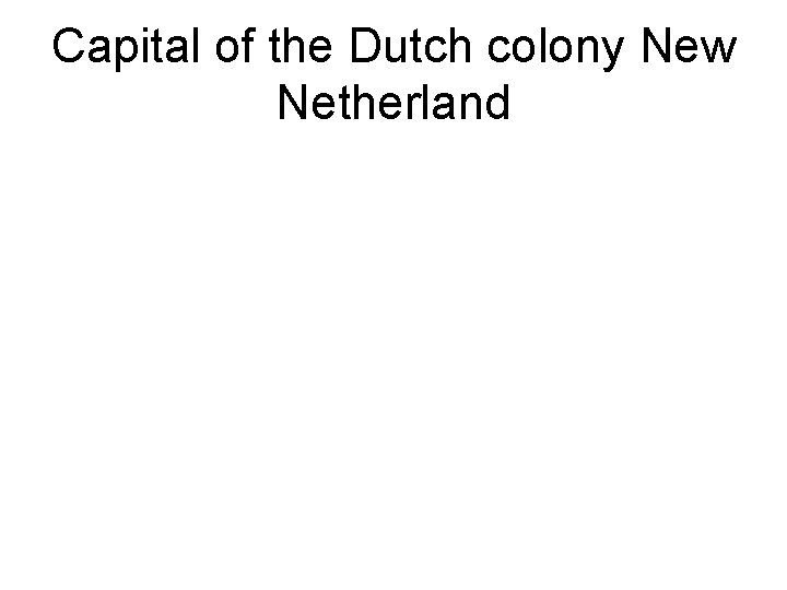 Capital of the Dutch colony New Netherland 