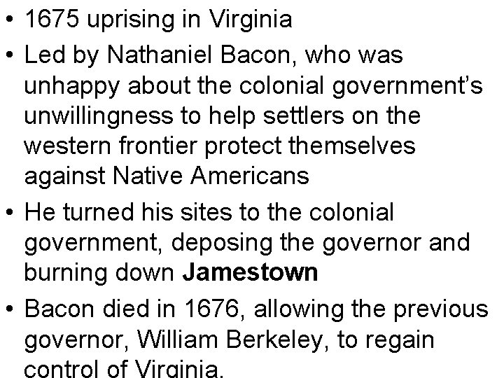  • 1675 uprising in Virginia • Led by Nathaniel Bacon, who was unhappy