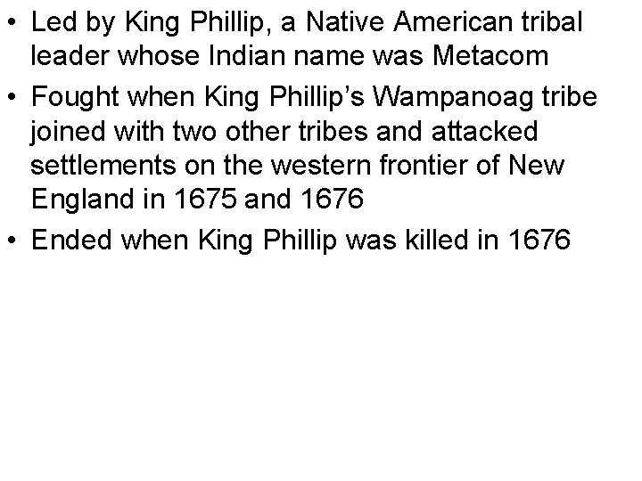 • Led by King Phillip, a Native American tribal leader whose Indian name