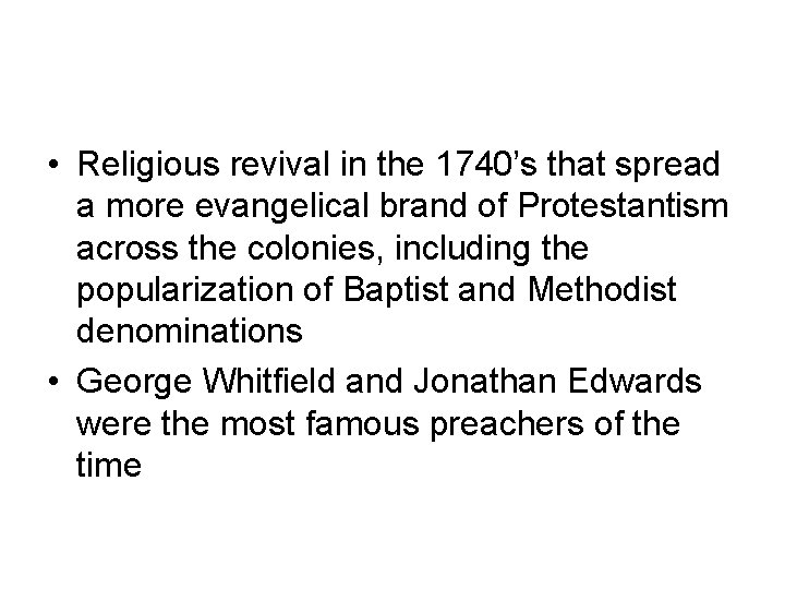  • Religious revival in the 1740’s that spread a more evangelical brand of