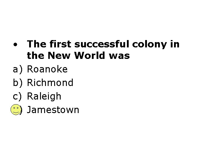  • The first successful colony in the New World was a) Roanoke b)