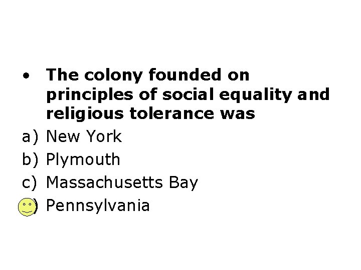  • The colony founded on principles of social equality and religious tolerance was