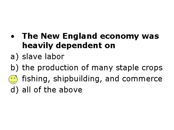  • The New England economy was heavily dependent on a) slave labor b)