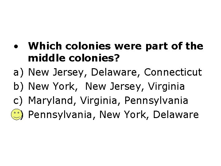  • Which colonies were part of the middle colonies? a) New Jersey, Delaware,