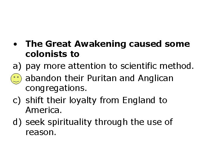  • The Great Awakening caused some colonists to a) pay more attention to
