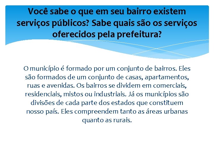 Você sabe o que em seu bairro existem serviços públicos? Sabe quais são os