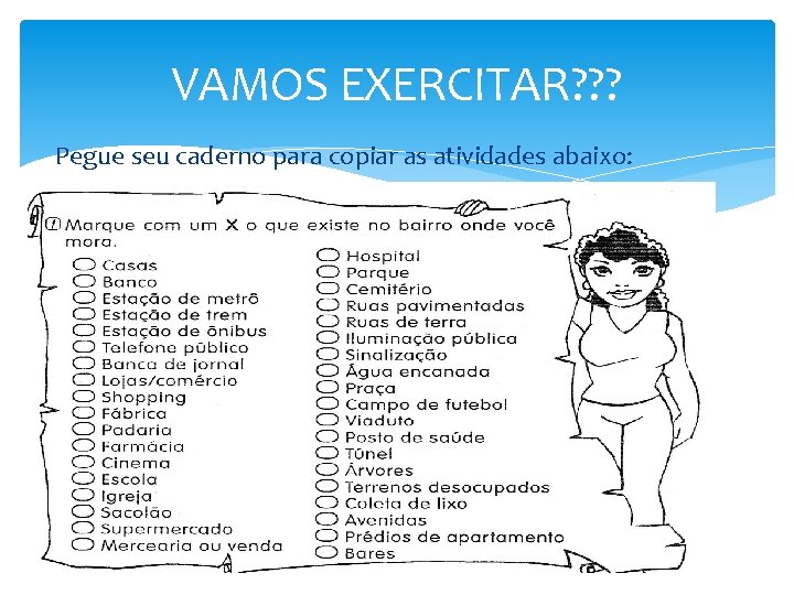 VAMOS EXERCITAR? ? ? Pegue seu caderno para copiar as atividades abaixo: 