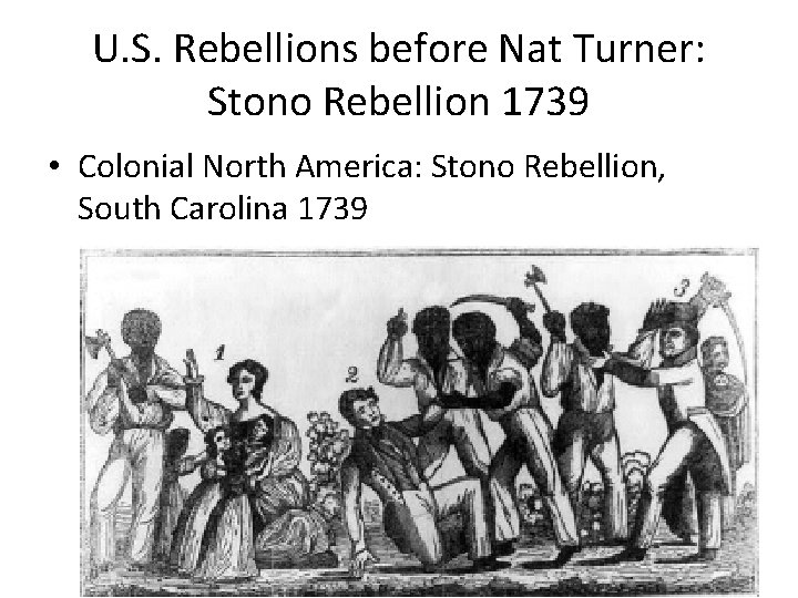 U. S. Rebellions before Nat Turner: Stono Rebellion 1739 • Colonial North America: Stono