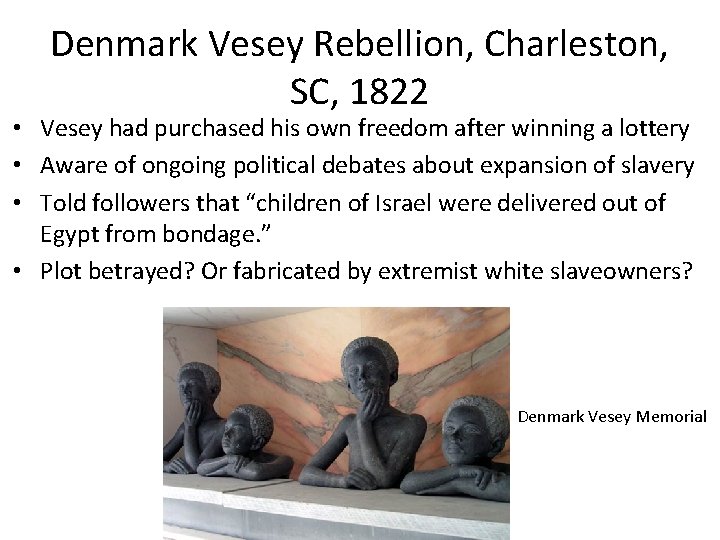 Denmark Vesey Rebellion, Charleston, SC, 1822 • Vesey had purchased his own freedom after