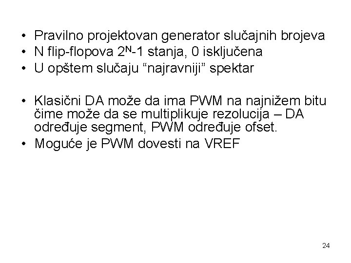  • Pravilno projektovan generator slučajnih brojeva • N flip-flopova 2 N-1 stanja, 0