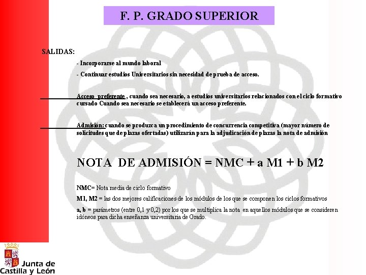 F. P. GRADO SUPERIOR SALIDAS: - Incorporarse al mundo laboral - Continuar estudios Universitarios