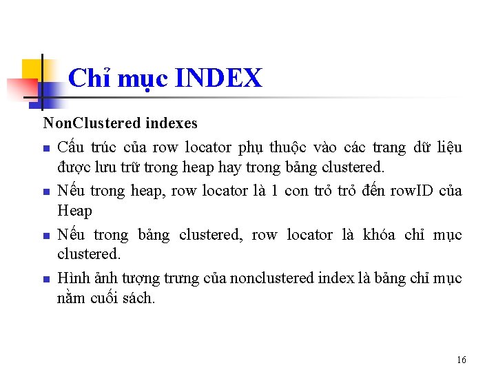 Chỉ mục INDEX Non. Clustered indexes n Cấu trúc của row locator phụ thuộc