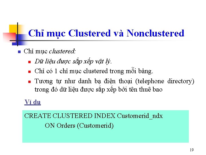 Chỉ mục Clustered và Nonclustered n Chỉ mục clustered: n Dữ liệu được sắp