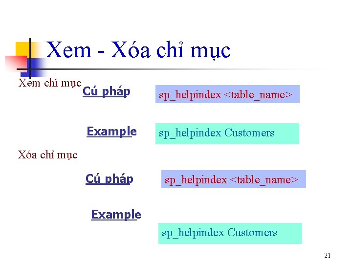 Xem - Xóa chỉ mục Xem chỉ mục Cú pháp Example sp_helpindex <table_name> sp_helpindex
