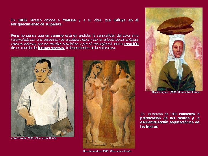 En 1906, Picasso conoce a Matisse y a su obra, que influye en el