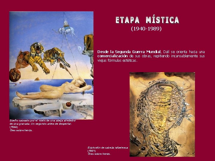 (1940 -1989) Desde la Segunda Guerra Mundial, Dalí se orienta hacia una comercialización de