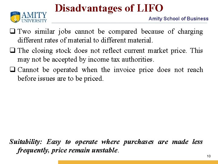 Disadvantages of LIFO Amity School of Business q Two similar jobs cannot be compared