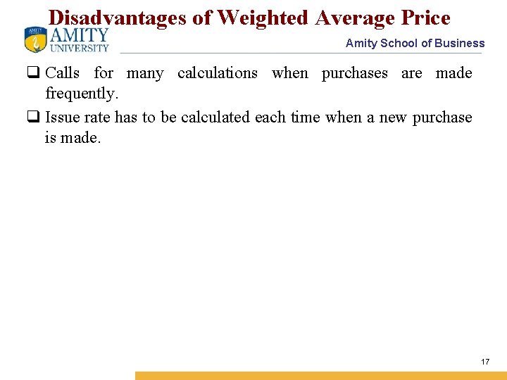 Disadvantages of Weighted Average Price Amity School of Business q Calls for many calculations