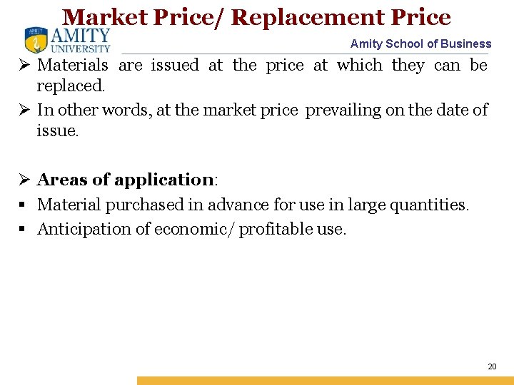 Market Price/ Replacement Price Amity School of Business Ø Materials are issued at the