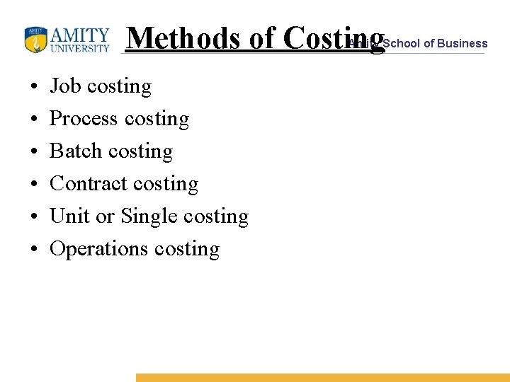 Methods of Costing Amity School of Business • • • Job costing Process costing