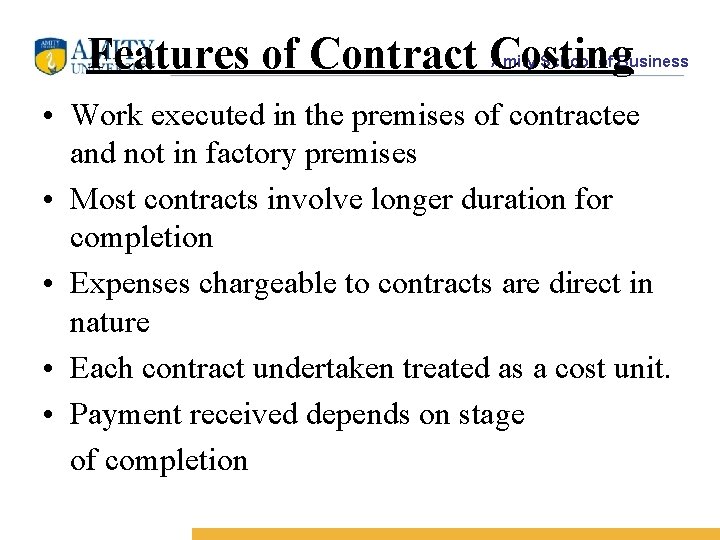 Features of Contract Costing Amity School of Business • Work executed in the premises