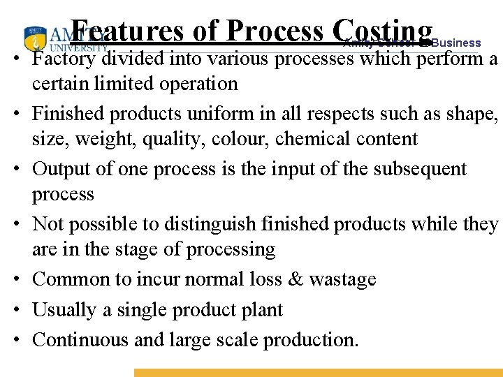 Features of Process Costing Amity School of Business • Factory divided into various processes