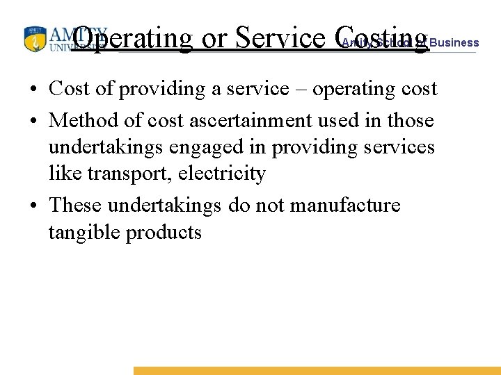 Operating or Service Costing Amity School of Business • Cost of providing a service