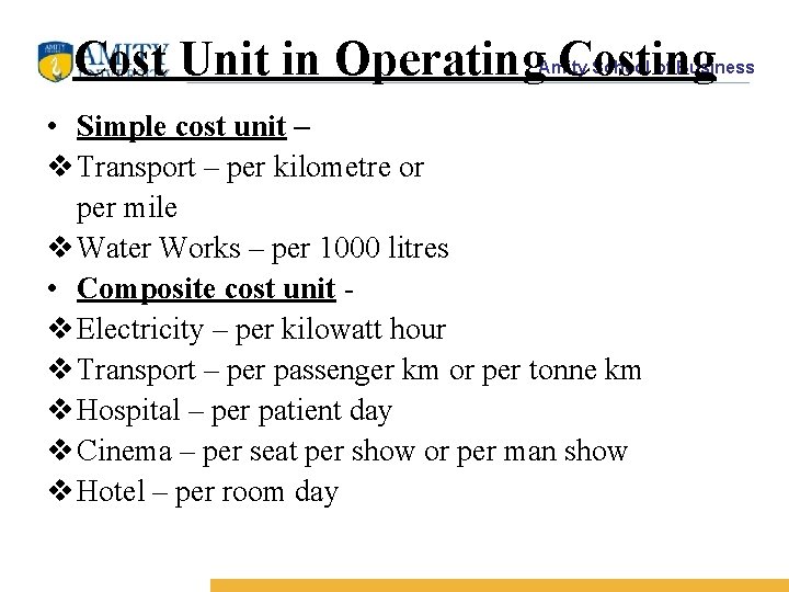 Cost Unit in Operating Costing Amity School of Business • Simple cost unit –