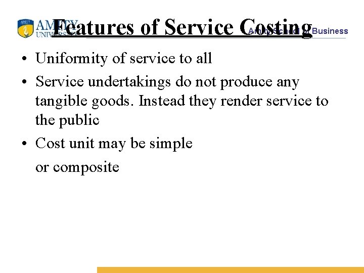 Features of Service Costing Amity School of Business • Uniformity of service to all