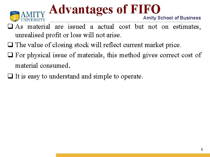 Advantages of FIFO Amity School of Business q As material are issued a actual