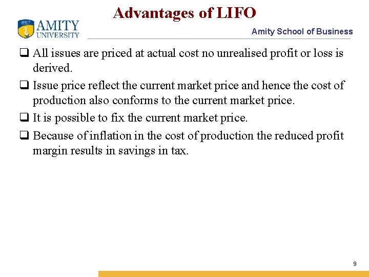 Advantages of LIFO Amity School of Business q All issues are priced at actual