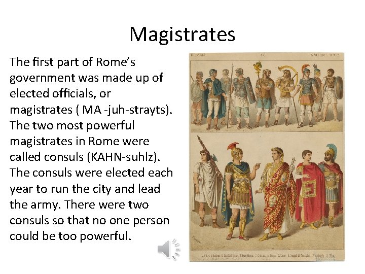 Magistrates The ﬁrst part of Rome’s government was made up of elected ofﬁcials, or